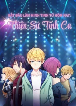 Bắt Đầu Làm Minh Tinh Từ Hôm Nay: Thiên Sứ Tình Ca Bắt Đầu Làm Minh Tinh Từ Hôm Nay: Thiên Sứ Tình Ca