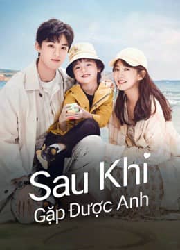 Sau Khi Gặp Được Anh Sau Khi Gặp Được Anh