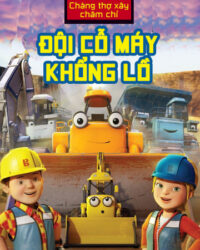 Bob Chàng Thợ Xây Chăm Chỉ Đội Cỗ Máy Khổng Lồ Bob Chàng Thợ Xây Chăm Chỉ Đội Cỗ Máy Khổng Lồ