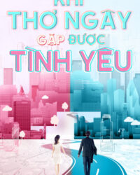 Khi Thơ Ngây Gặp Được Tình Yêu Khi Thơ Ngây Gặp Được Tình Yêu