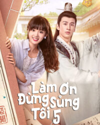 Làm Ơn Đừng Sủng Tôi Phần 5