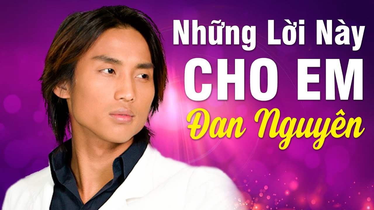 NHỮNG LỜI NÀY CHO EM – ĐAN NGUYÊN