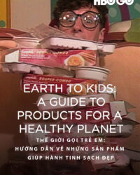 Thế Giới Gọi Trẻ Em: Hướng Dẫn Về Những Sản Phẩm Giúp Hành Tinh Sạch Đẹp