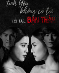 Tình Yêu Không Có Lỗi, Lỗi Do Bạn Thân