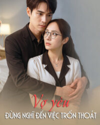 Vợ yêu, đừng nghĩ đến việc trốn thoát