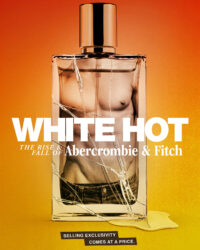 White Hot: Thăng trầm của Abercrombie & Fitch